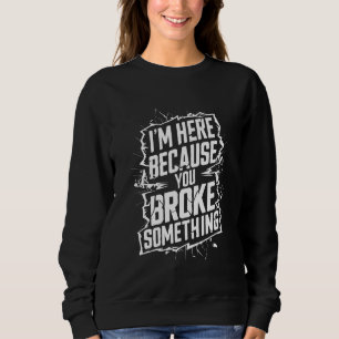 Sudadera Estoy aquí porque rompiste algo gracioso Mechani