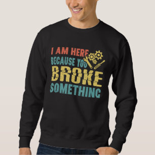 Sudadera Estoy aquí porque rompiste algo gracioso Mechani