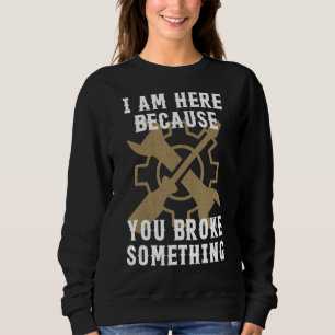 Sudadera Estoy aquí porque rompiste algo gracioso Mechani