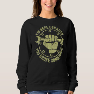 Sudadera Estoy aquí porque rompiste algo mecánico