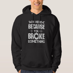 Sudadera Estoy aquí porque rompiste algo mecánico