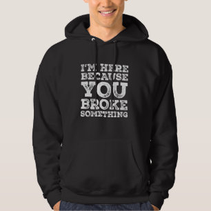 Sudadera Estoy aquí porque rompiste algo mecánico