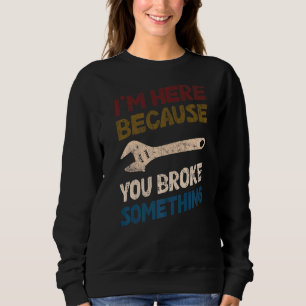Sudadera Estoy aquí porque rompiste algo mecánico