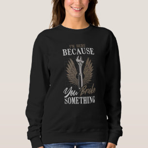 Sudadera Estoy aquí porque rompiste algo mecánico