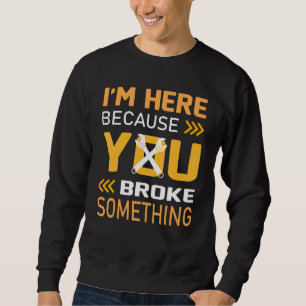 Sudadera Estoy aquí porque rompiste algo mecánico