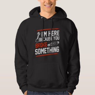 Sudadera Estoy aquí porque rompiste algo mecánico