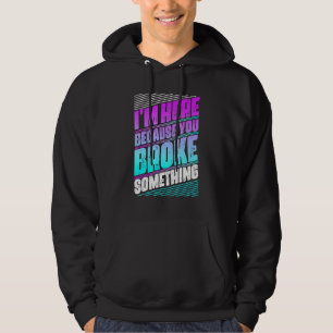 Sudadera Estoy aquí porque rompiste algo mecánico de tee