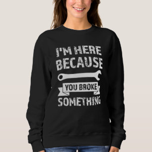 Sudadera Estoy aquí porque rompiste algo mecánico Jo