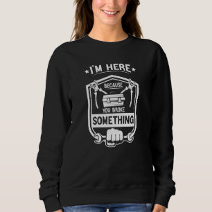 Sudadera Estoy aquí porque rompiste algo mechani divertido