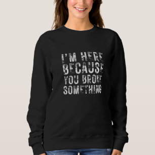 Sudadera Estoy aquí porque rompiste algo retro vintage