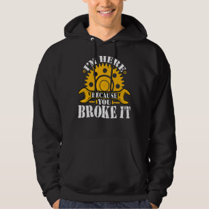 Sudadera Estoy aquí porque rompiste el mecánico mecanista