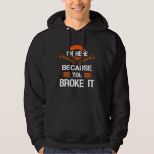 Sudadera Estoy Aquí Porque Rompiste Mentes Mecánicos