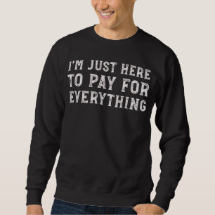 Sudadera Estoy Aquí Solo para Pagar Todo Mamá Papá Divertid