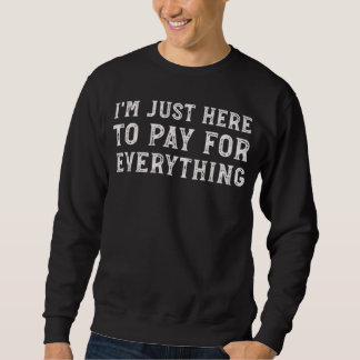 Sudadera Estoy Aquí Solo para Pagar Todo Mamá Papá Divertid