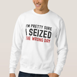 Sudadera Estoy bastante seguro de que me equivoqué de día
