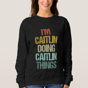 Sudadera Estoy Caitlin haciendo cosas de Caitlin - Frase di