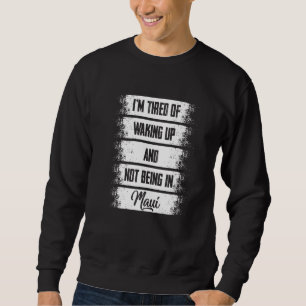 Sudadera Estoy cansada de despertarme y no estar en Maui Ha