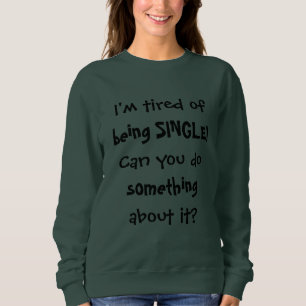 Sudadera Estoy cansada de estar SOLTERA Frase divertida