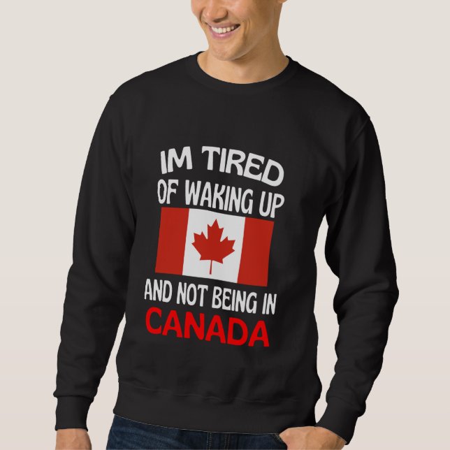 Sudadera Estoy Cansado De Despertar Y No Estar En Canadá (Anverso)