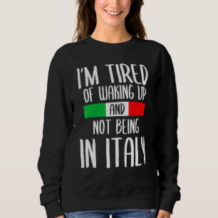 Sudadera Estoy Cansado De Despertar Y No Estar En Italia It
