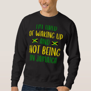 Sudadera Estoy Cansado De Despertar Y No Estar En Jamaica J