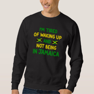 Sudadera Estoy Cansado De Despertar Y No Estar En Jamaica J