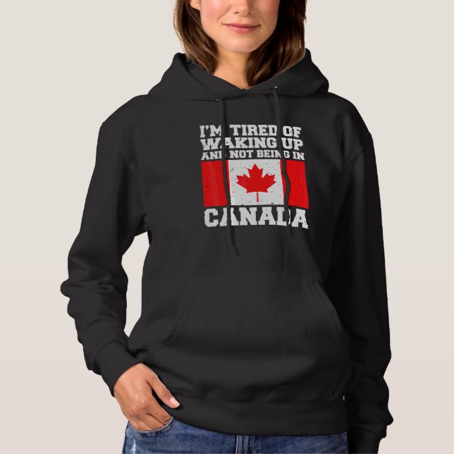 Sudadera Estoy Cansado de despertarme y no estar en Canadá  (Anverso)