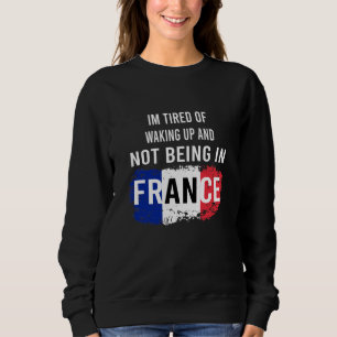 Sudadera Estoy cansado de despertarme y no estar en Francia