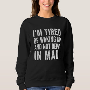 Sudadera Estoy cansado de despertarme y no estar en Maui Ha