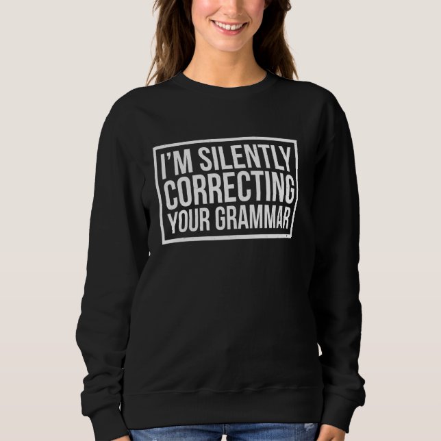 Sudadera Estoy Corrigiendo Silenciosamente Tu Grammar Gramm (Anverso)