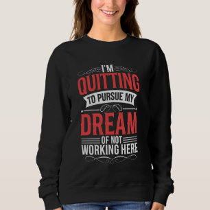 Sudadera Estoy Dejando De Seguir Mi Sueño De No Trabajarla