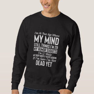 Sudadera Estoy en esa edad donde mi mente aún piensa que te
