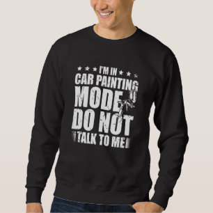 Sudadera Estoy en modo de pintura de coches No me hables de