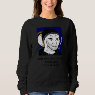 Sudadera Estoy en un mal lugar ahora mismo no mentalmente e