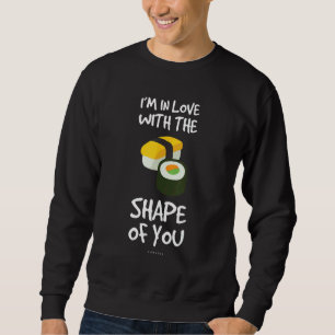 Sudadera Estoy Enamorado De La Forma De Ti Sushi