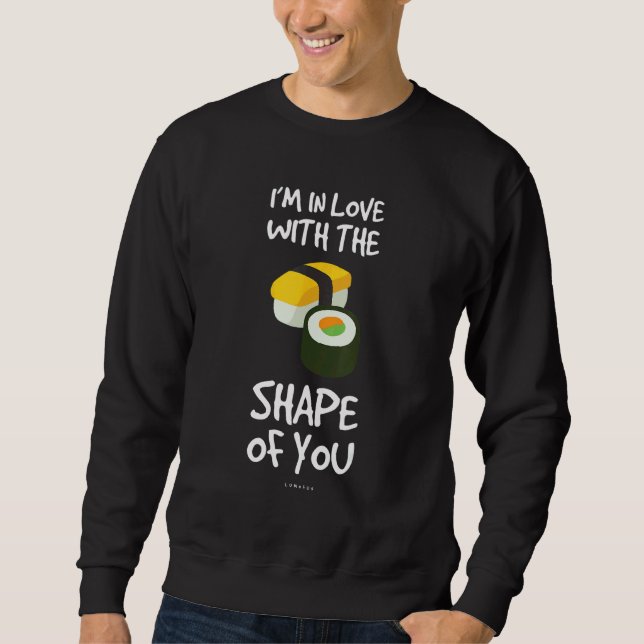 Sudadera Estoy Enamorado De La Forma De Ti   Sushi (Anverso)