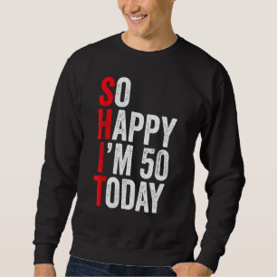 Sudadera Estoy feliz de tener 50 años hoy, Chistes de cumpl