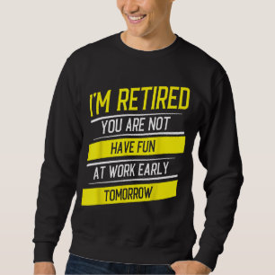 Sudadera Estoy jubilado No te diviertes en el trabajo Sarcá