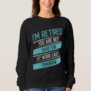 Sudadera Estoy jubilado No te diviertes en el trabajo Sarcá
