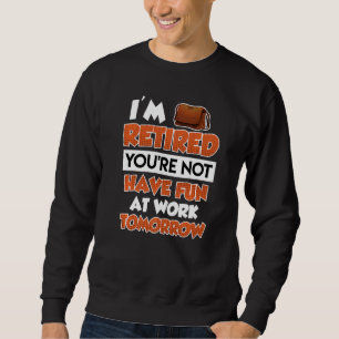 Sudadera Estoy jubilado, no te diviertes mucho en el trabaj