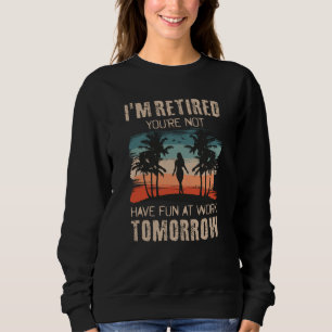 Sudadera Estoy jubilado, no te vas a divertir en el trabajo