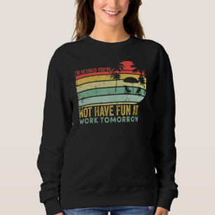 Sudadera Estoy Jubilado Usted No Se Divierte En El Trabajo