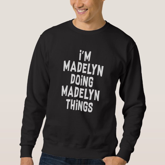 Sudadera Estoy Madelyn Haciendo Cosas de Madelyn  Madelyn   (Anverso)