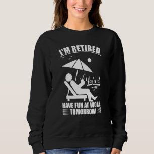 Sudadera Estoy Retirado Diviértete En El Trabajo Mañana Ret