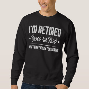 Sudadera Estoy retirado, no te divertirás en el Retireme de