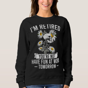 Sudadera Estoy Retirado, no te divertirás en el trabajo mañ