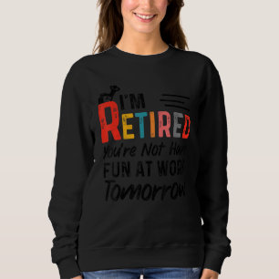 Sudadera Estoy Retirado No te divertirás en el trabajo maña
