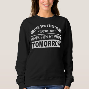 Sudadera Estoy Retirado No te divertirás en el trabajo maña