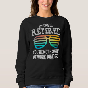 Sudadera Estoy Retirado No te divertirás en el trabajo maña