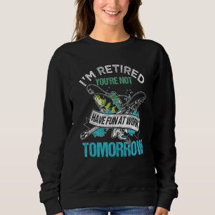 Sudadera Estoy Retirado No te divertirás en el trabajo maña